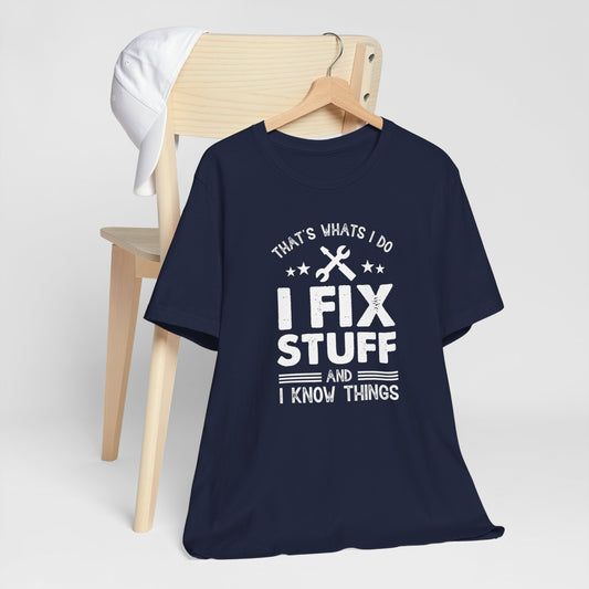 I Fix Stuff And I Know Things, Mens T-Shirt, Fathers Day Gift, Mechanic, Garage Shirt For Him