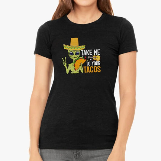 Take Me To Your Tacos - Women's Tee, Funny Alien T-Shirt