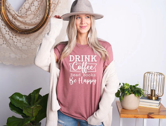 Drink Coffee, Read Books, Be Happy T-Shirt