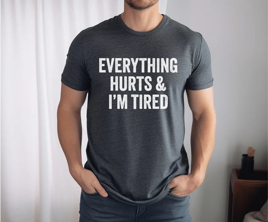 Everything Hurts & I'm Tired T-Shirt