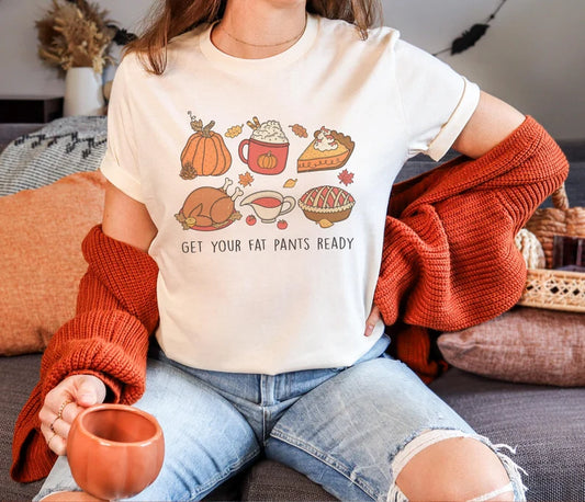 Get Your Fat Pants Ready Thanksgiving T-Shirt